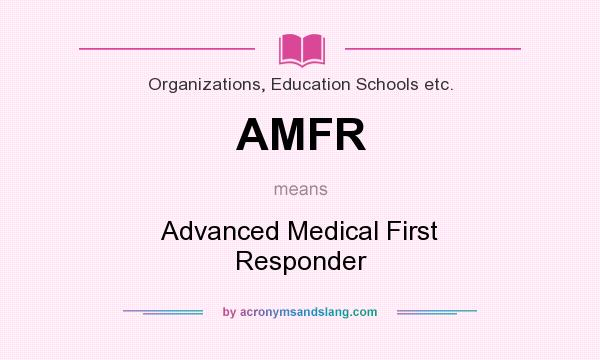 What does AMFR mean? It stands for Advanced Medical First Responder