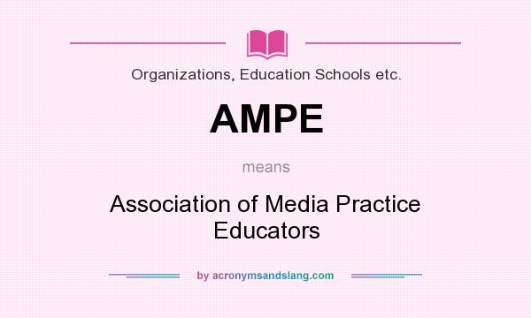 What does AMPE mean? It stands for Association of Media Practice Educators