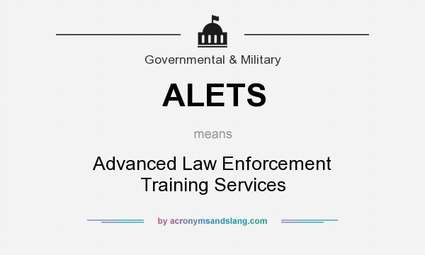What does ALETS mean? It stands for Advanced Law Enforcement Training Services