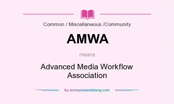 What does AMWA mean? It stands for Advanced Media Workflow Association
