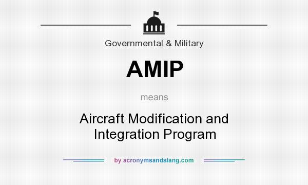What does AMIP mean? It stands for Aircraft Modification and Integration Program
