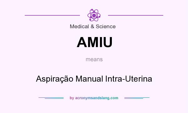 What does AMIU mean? It stands for Aspiração Manual Intra-Uterina