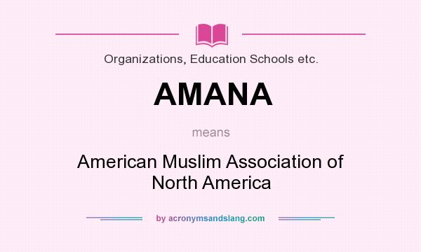 What does AMANA mean? It stands for American Muslim Association of North America