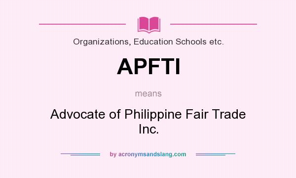 What does APFTI mean? It stands for Advocate of Philippine Fair Trade Inc.