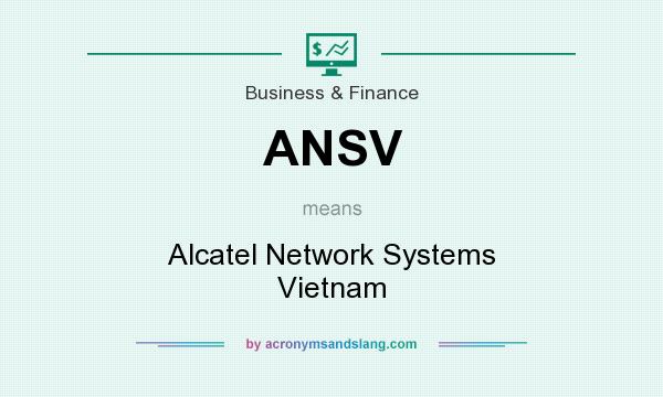 What does ANSV mean? It stands for Alcatel Network Systems Vietnam