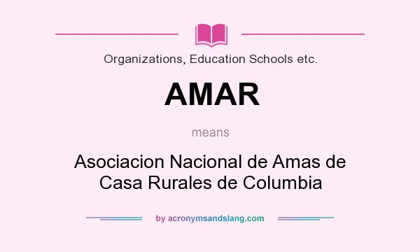 What does AMAR mean? It stands for Asociacion Nacional de Amas de Casa Rurales de Columbia