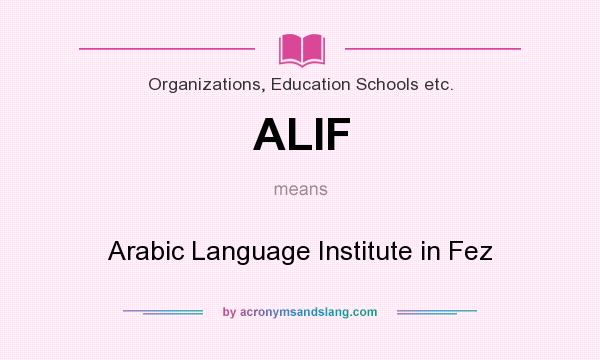 What does ALIF mean? It stands for Arabic Language Institute in Fez