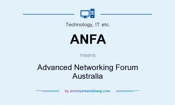 What does ANFA mean? It stands for Advanced Networking Forum Australia
