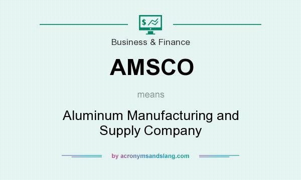 What does AMSCO mean? It stands for Aluminum Manufacturing and Supply Company