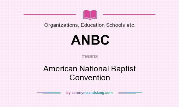 What does ANBC mean? It stands for American National Baptist Convention