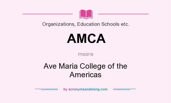 What does AMCA mean? It stands for Ave Maria College of the Americas
