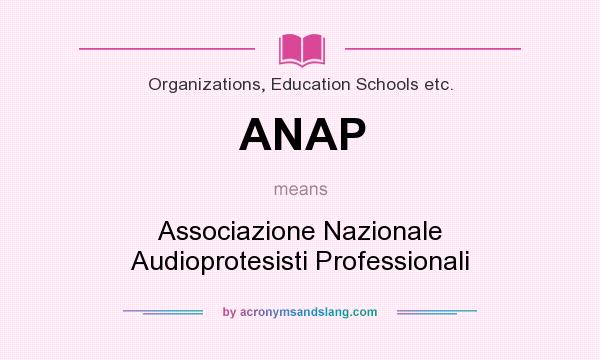 What does ANAP mean? It stands for Associazione Nazionale Audioprotesisti Professionali