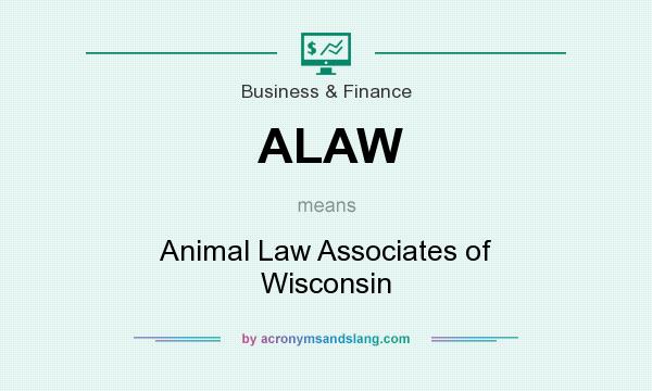 What does ALAW mean? It stands for Animal Law Associates of Wisconsin