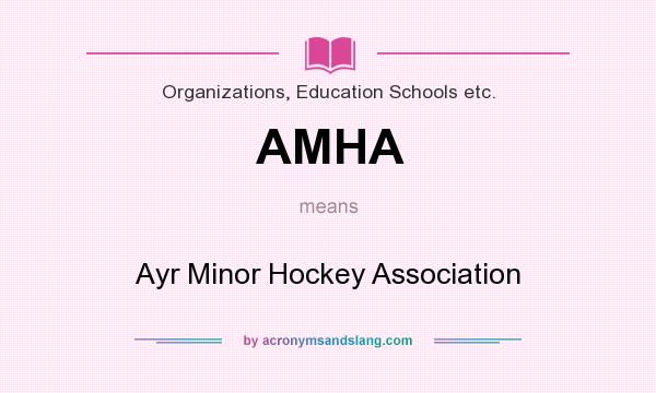 What does AMHA mean? It stands for Ayr Minor Hockey Association