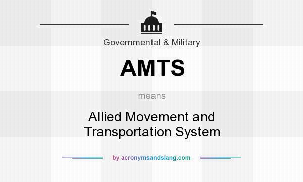 What does AMTS mean? It stands for Allied Movement and Transportation System