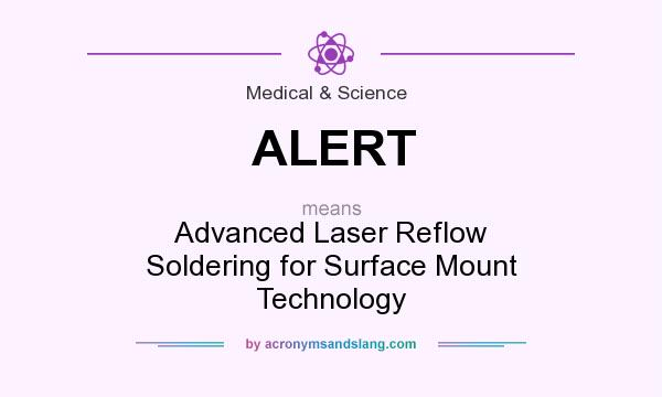 What does ALERT mean? It stands for Advanced Laser Reflow Soldering for Surface Mount Technology