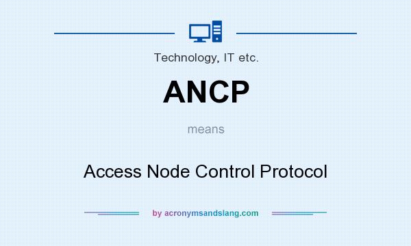 What does ANCP mean? It stands for Access Node Control Protocol