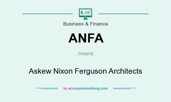 What does ANFA mean? It stands for Askew Nixon Ferguson Architects
