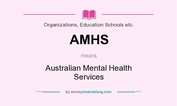 What does AMHS mean? It stands for Australian Mental Health Services