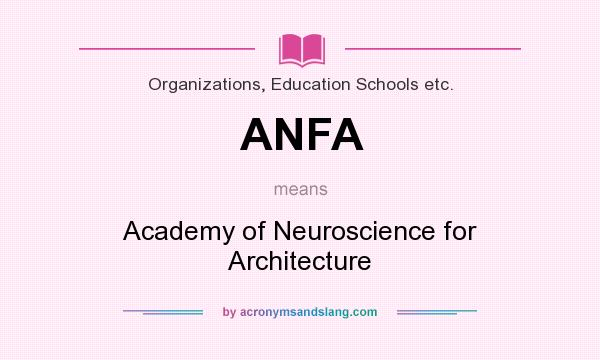 What does ANFA mean? It stands for Academy of Neuroscience for Architecture