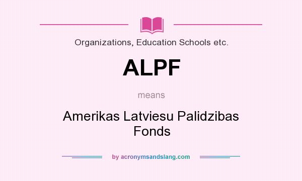 What does ALPF mean? It stands for Amerikas Latviesu Palidzibas Fonds