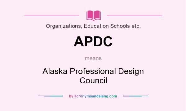 What does APDC mean? It stands for Alaska Professional Design Council