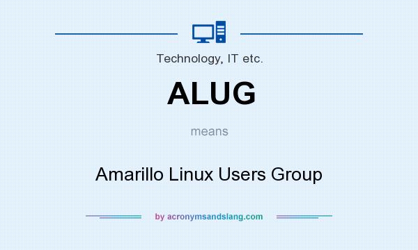 What does ALUG mean? It stands for Amarillo Linux Users Group