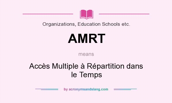 What does AMRT mean? It stands for Accès Multiple à Répartition dans le Temps