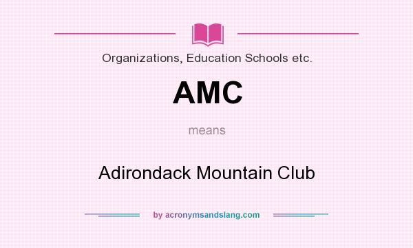 What does AMC mean? It stands for Adirondack Mountain Club