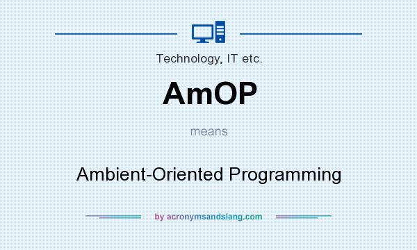 What does AmOP mean? It stands for Ambient-Oriented Programming