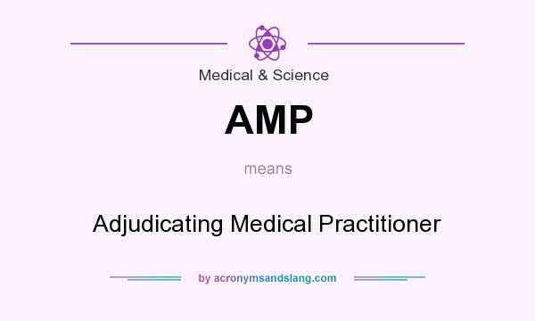 What does AMP mean? It stands for Adjudicating Medical Practitioner