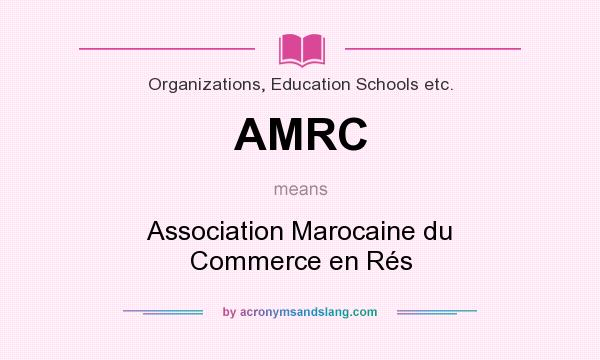 What does AMRC mean? It stands for Association Marocaine du Commerce en Rés