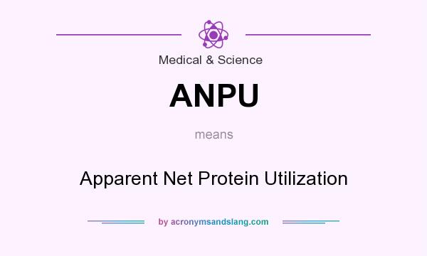 What does ANPU mean? It stands for Apparent Net Protein Utilization