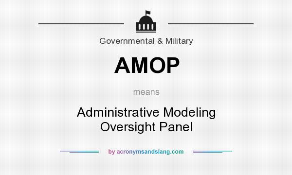 What does AMOP mean? It stands for Administrative Modeling Oversight Panel
