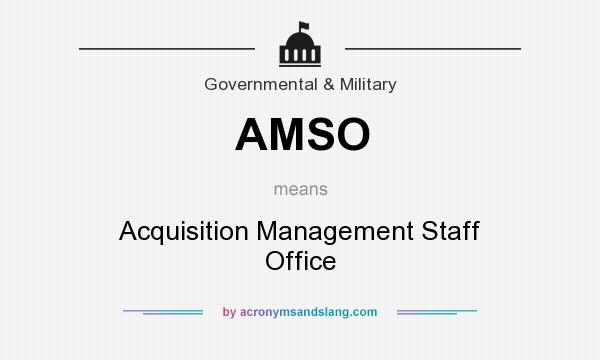 What does AMSO mean? It stands for Acquisition Management Staff Office