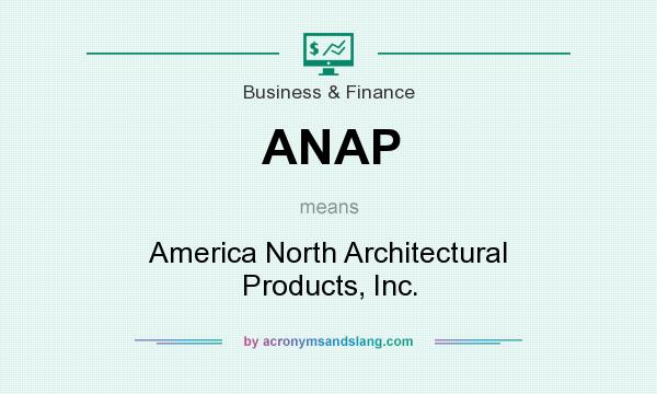 What does ANAP mean? It stands for America North Architectural Products, Inc.