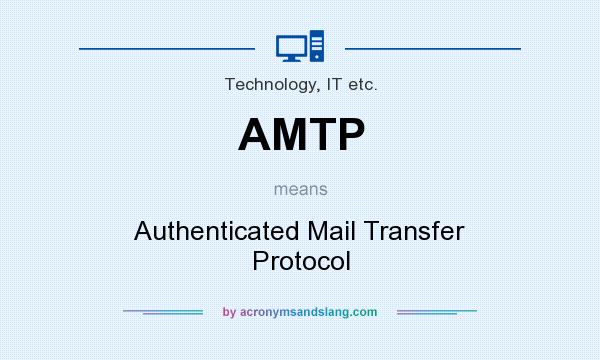 What does AMTP mean? It stands for Authenticated Mail Transfer Protocol