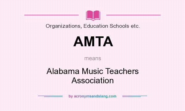 What does AMTA mean? It stands for Alabama Music Teachers Association