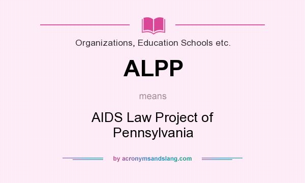 What does ALPP mean? It stands for AIDS Law Project of Pennsylvania