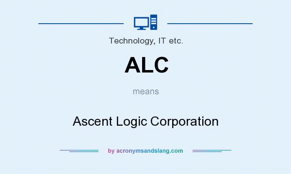 What does ALC mean? It stands for Ascent Logic Corporation