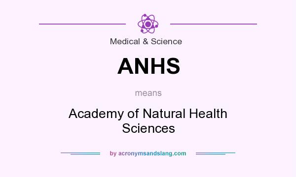 What does ANHS mean? It stands for Academy of Natural Health Sciences