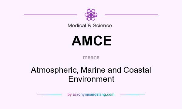 What does AMCE mean? It stands for Atmospheric, Marine and Coastal Environment