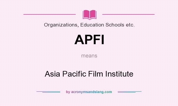 What does APFI mean? It stands for Asia Pacific Film Institute