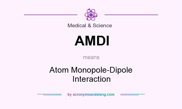 What does AMDI mean? It stands for Atom Monopole-Dipole Interaction