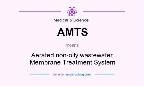 What does AMTS mean? It stands for Aerated non-oily wastewater Membrane Treatment System