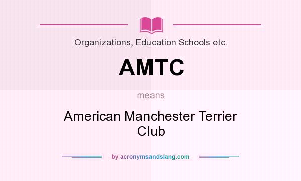 What does AMTC mean? It stands for American Manchester Terrier Club