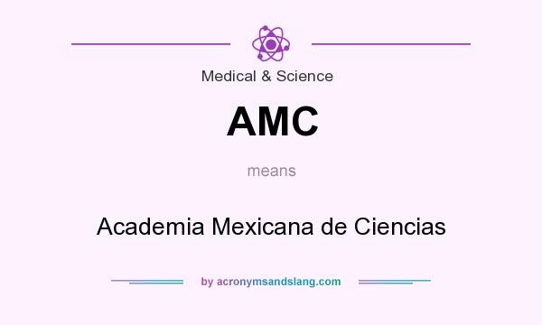 What does AMC mean? It stands for Academia Mexicana de Ciencias