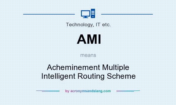 What does AMI mean? It stands for Acheminement Multiple Intelligent Routing Scheme