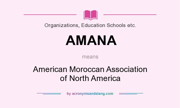 What does AMANA mean? It stands for American Moroccan Association of North America
