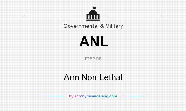 What does ANL mean? It stands for Arm Non-Lethal